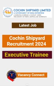 Cochin Shipyard Executive Trainee Recruitment 2024