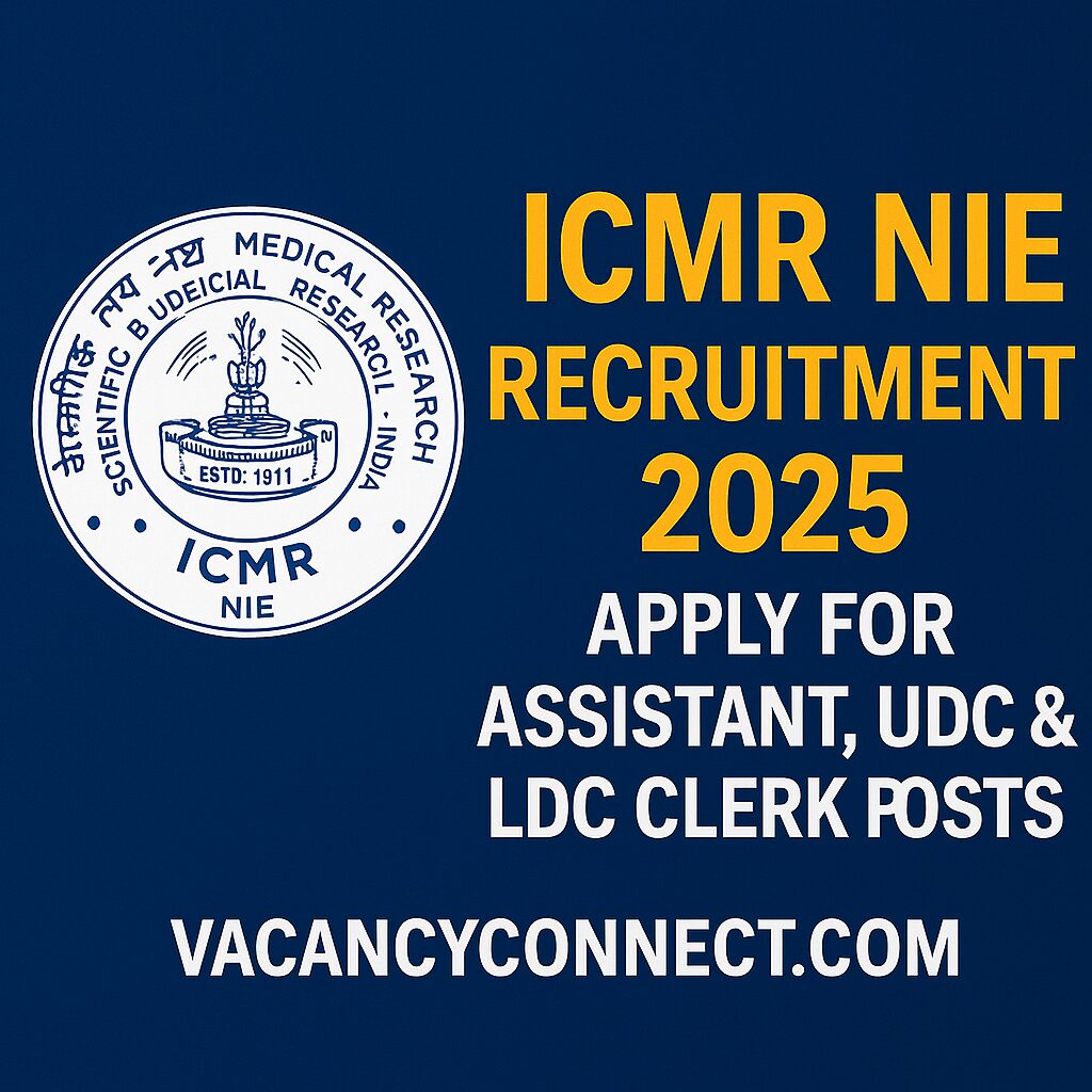 ICMR NIE Recruitment 2025: Apply for Assistant, UDC & LDC Clerk Posts
