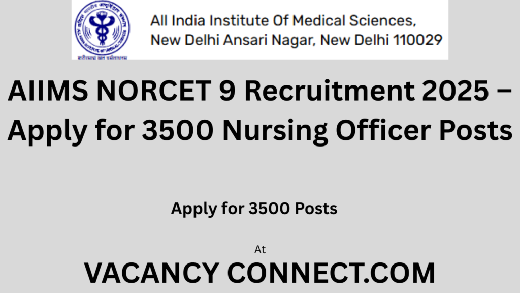 AIIMS NORCET 9 Recruitment 2025 – Apply for 3500 Nursing Officer Posts