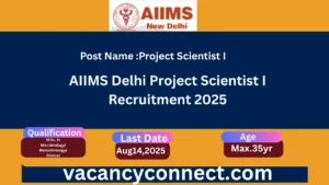 AIIMS Delhi Project Scientist I Recruitment 2025